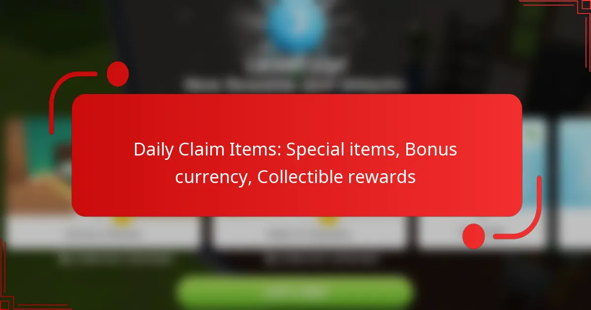 Daily Claim Items: Special items, Bonus currency, Collectible rewards