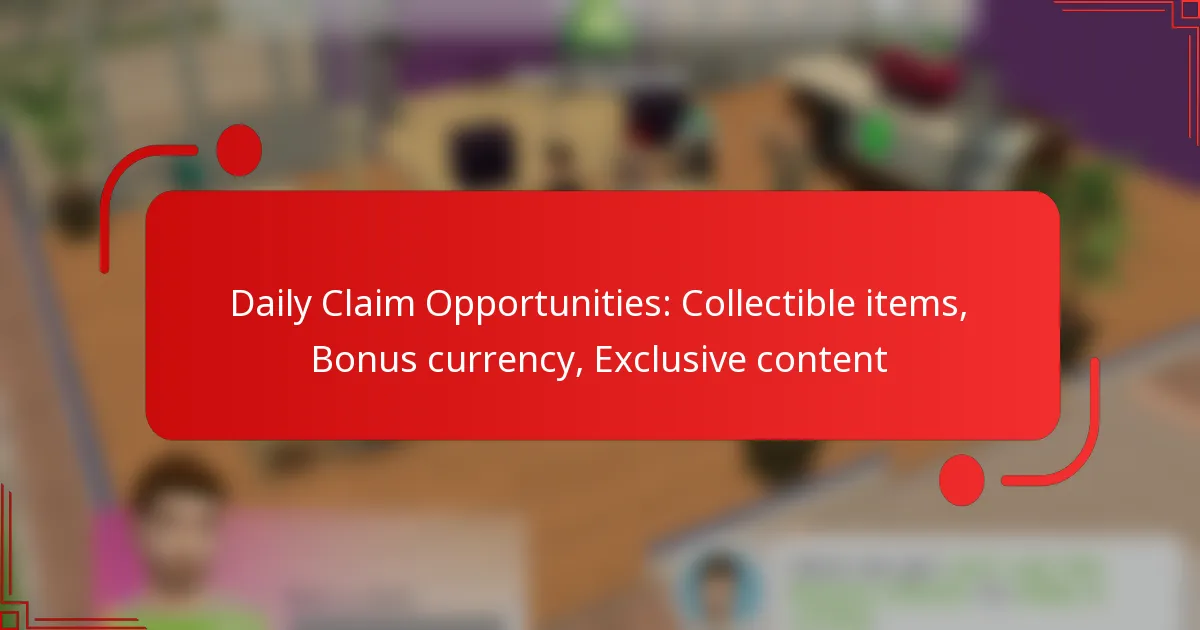 Daily Claim Opportunities: Collectible items, Bonus currency, Exclusive content