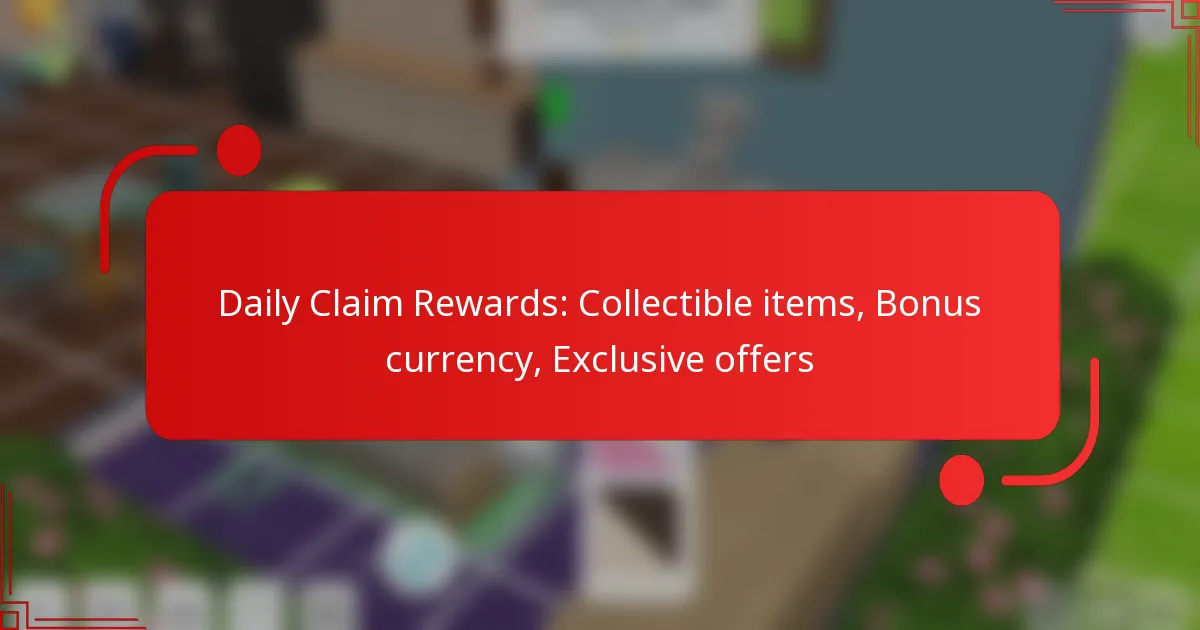 Daily Claim Rewards: Collectible items, Bonus currency, Exclusive offers