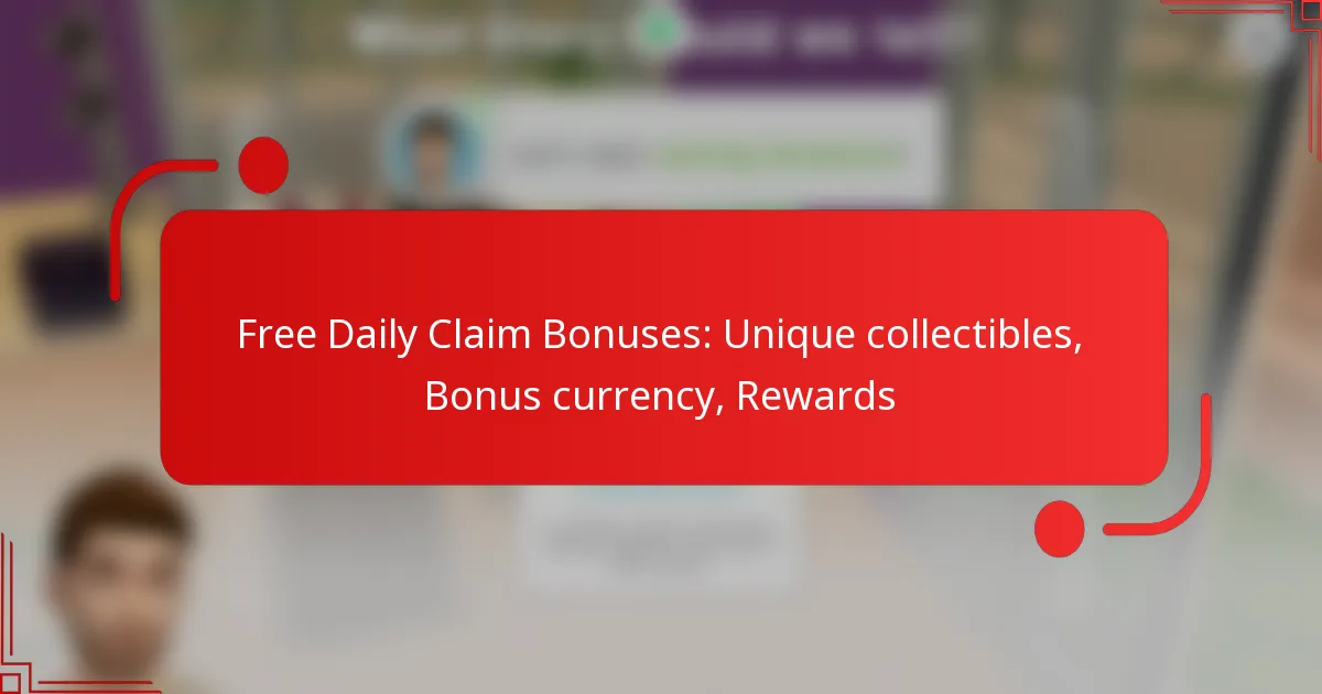 Free Daily Claim Bonuses: Unique collectibles, Bonus currency, Rewards