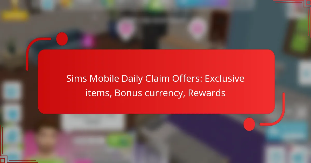 Sims Mobile Daily Claim Offers: Exclusive items, Bonus currency, Rewards