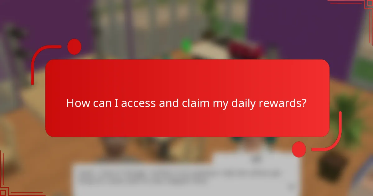 How can I access and claim my daily rewards?