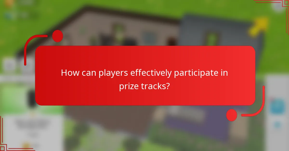 How can players effectively participate in prize tracks?
