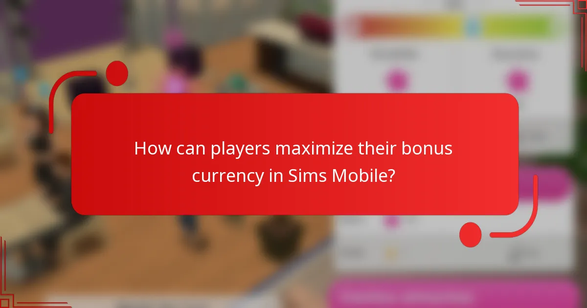 How can players maximize their bonus currency in Sims Mobile?