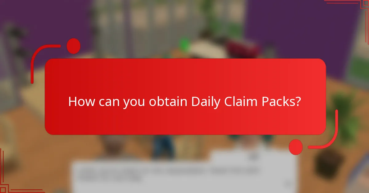 How can you obtain Daily Claim Packs?