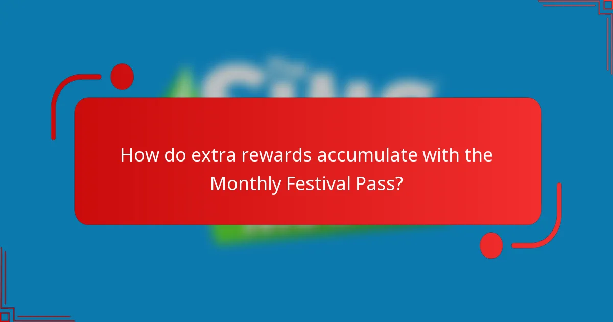 How do extra rewards accumulate with the Monthly Festival Pass?