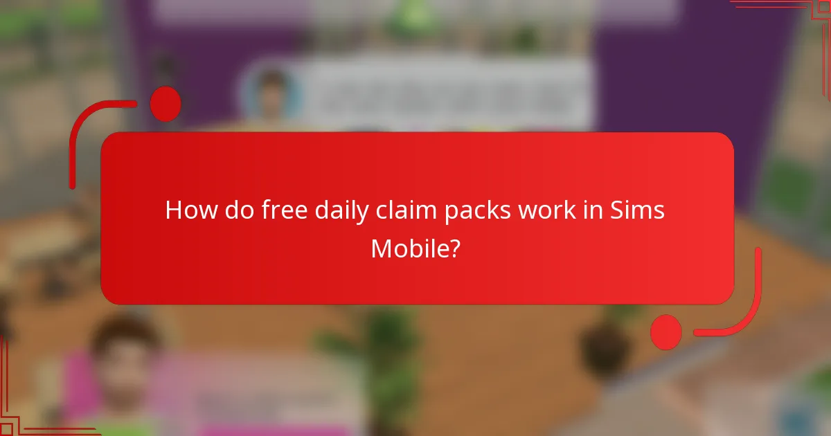 How do free daily claim packs work in Sims Mobile?
