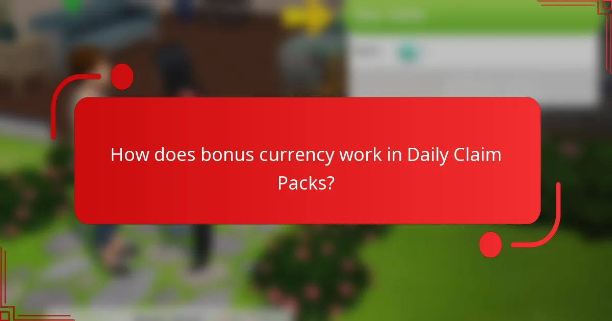 How does bonus currency work in Daily Claim Packs?