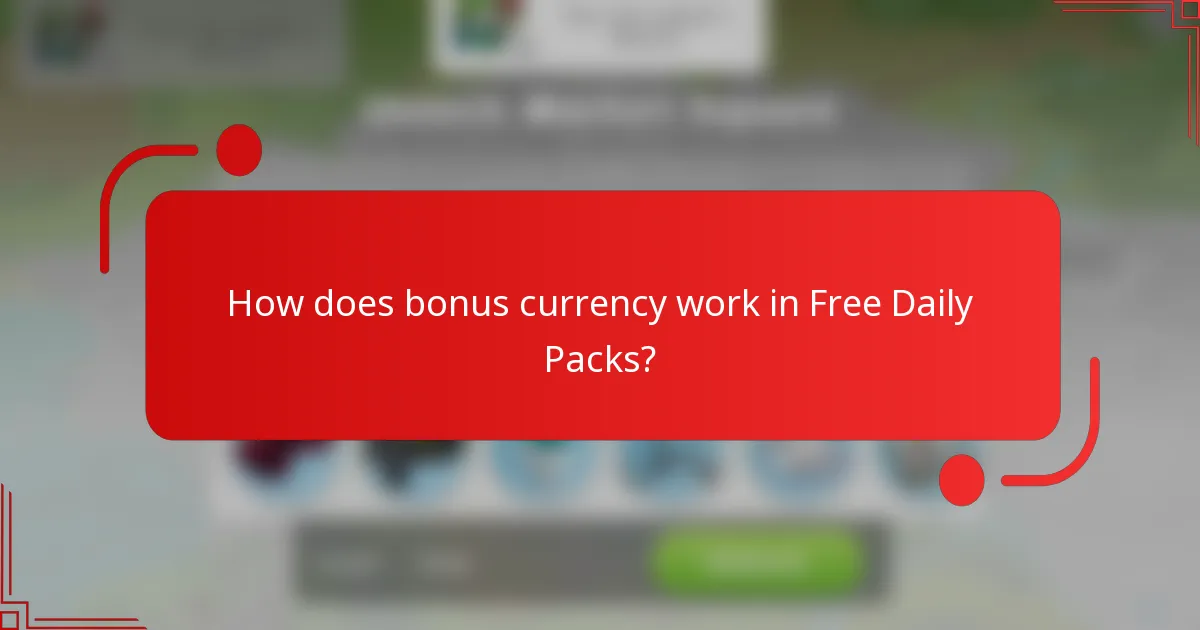 How does bonus currency work in Free Daily Packs?