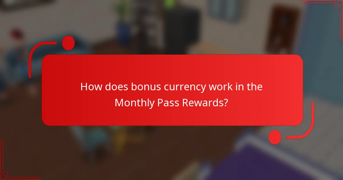 How does bonus currency work in the Monthly Pass Rewards?