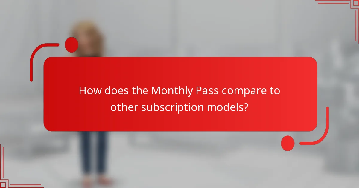 How does the Monthly Pass compare to other subscription models?