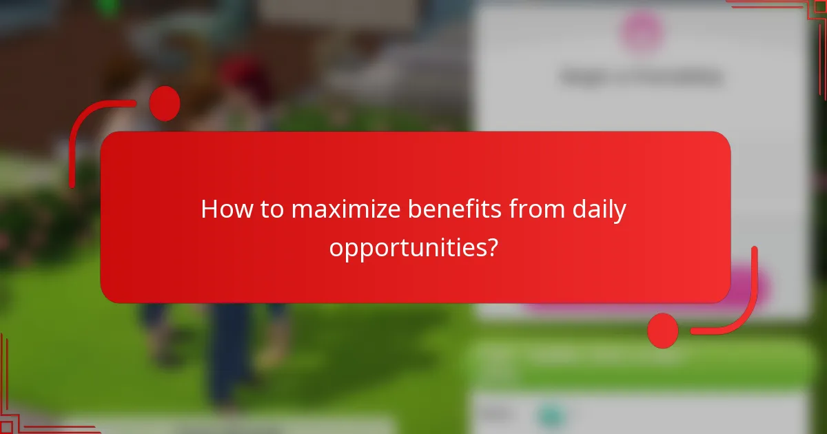 How to maximize benefits from daily opportunities?