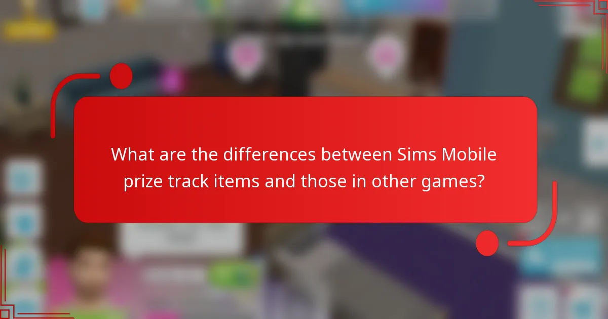 What are the differences between Sims Mobile prize track items and those in other games?