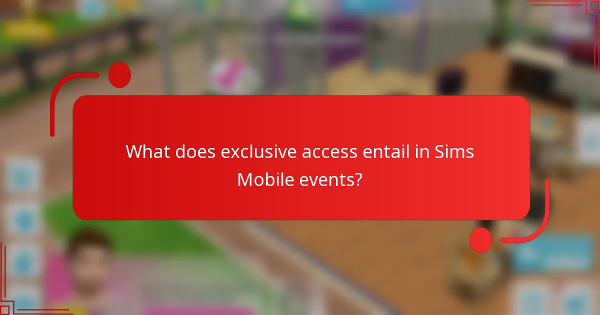 What does exclusive access entail in Sims Mobile events?