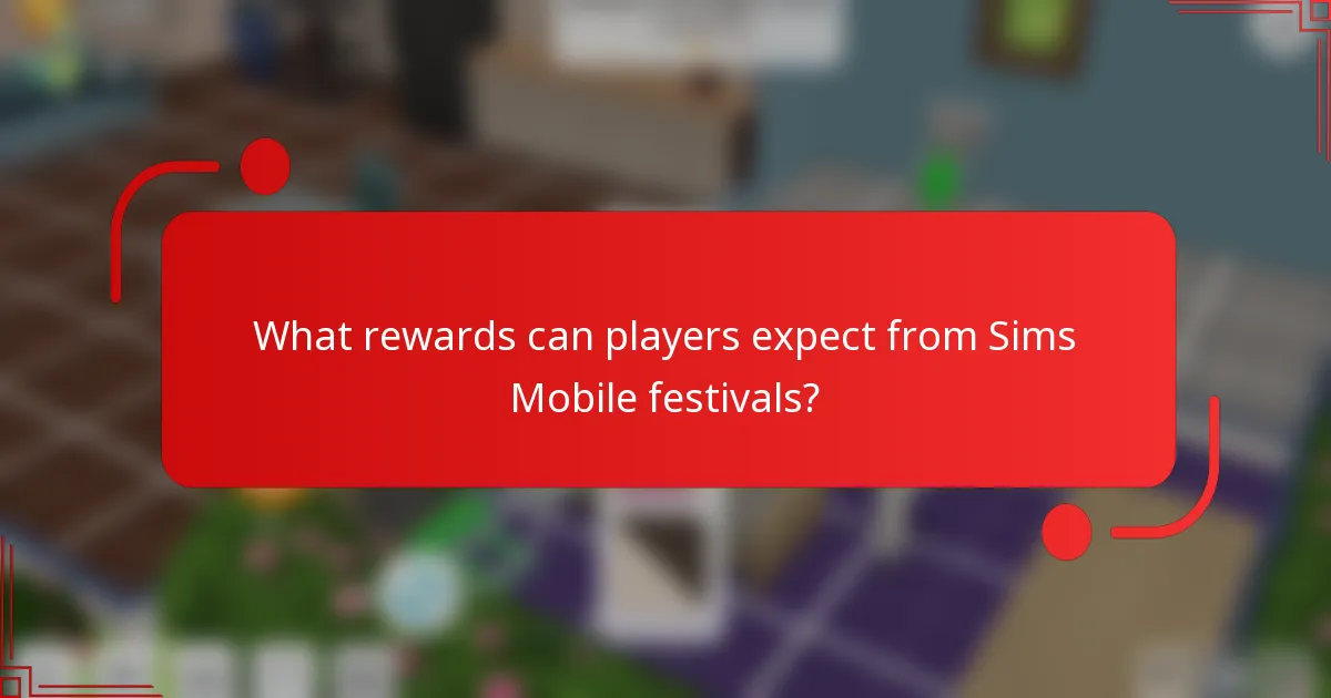 What rewards can players expect from Sims Mobile festivals?
