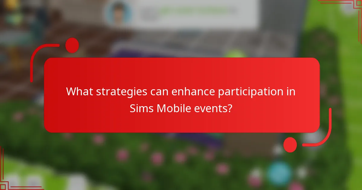 What strategies can enhance participation in Sims Mobile events?