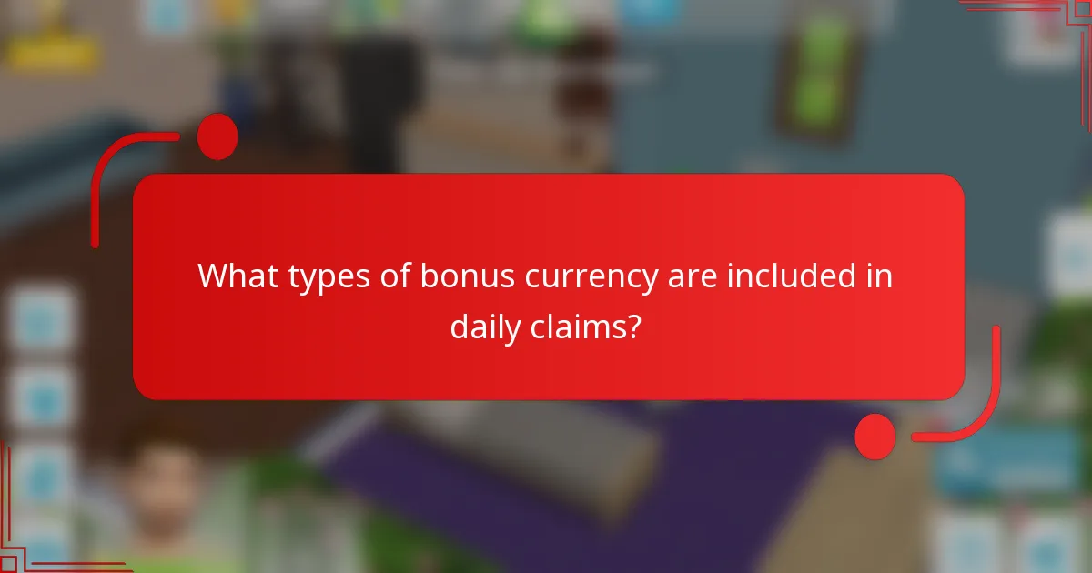 What types of bonus currency are included in daily claims?