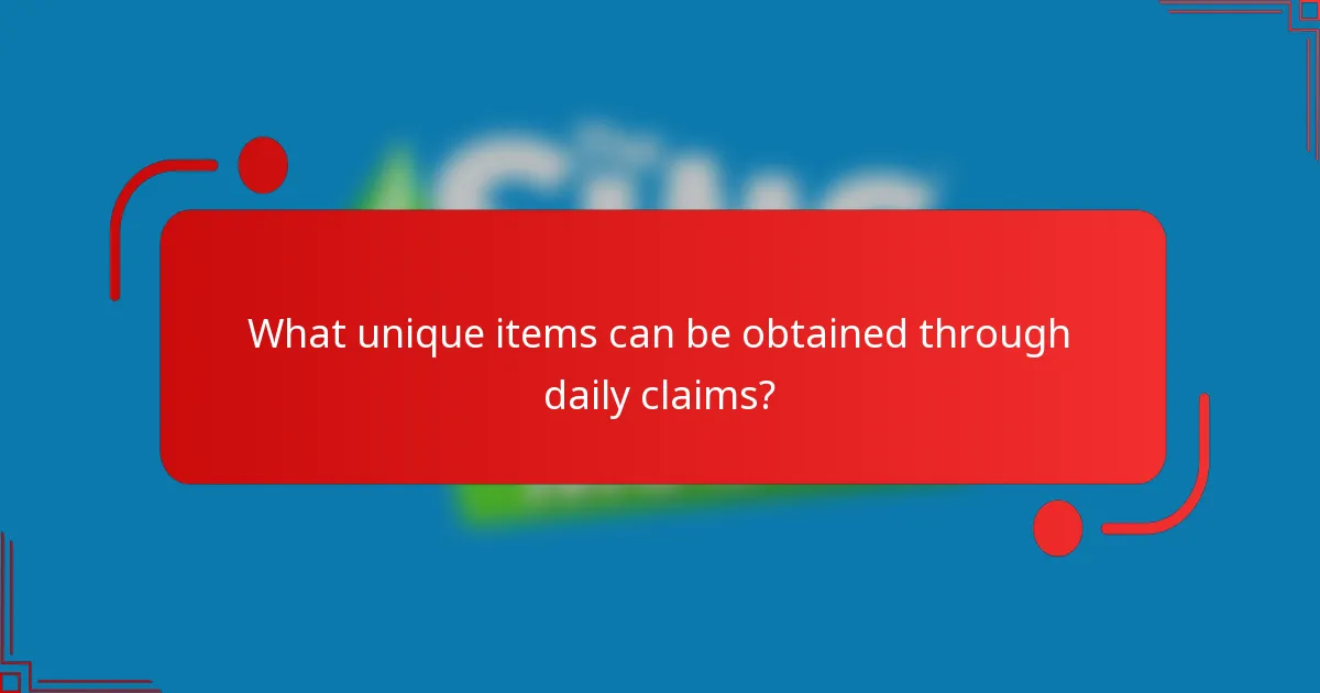 What unique items can be obtained through daily claims?