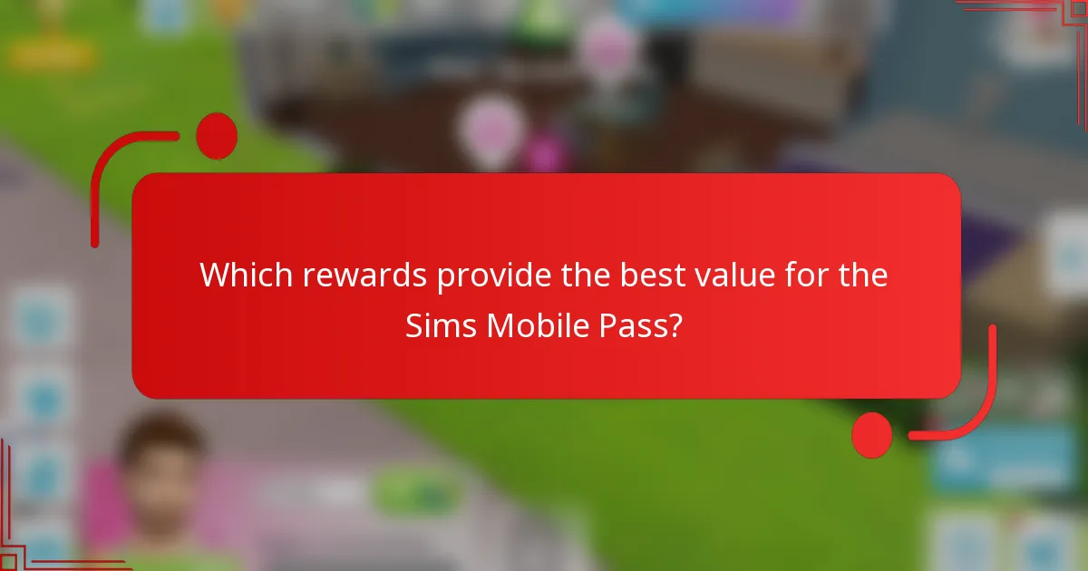 Which rewards provide the best value for the Sims Mobile Pass?