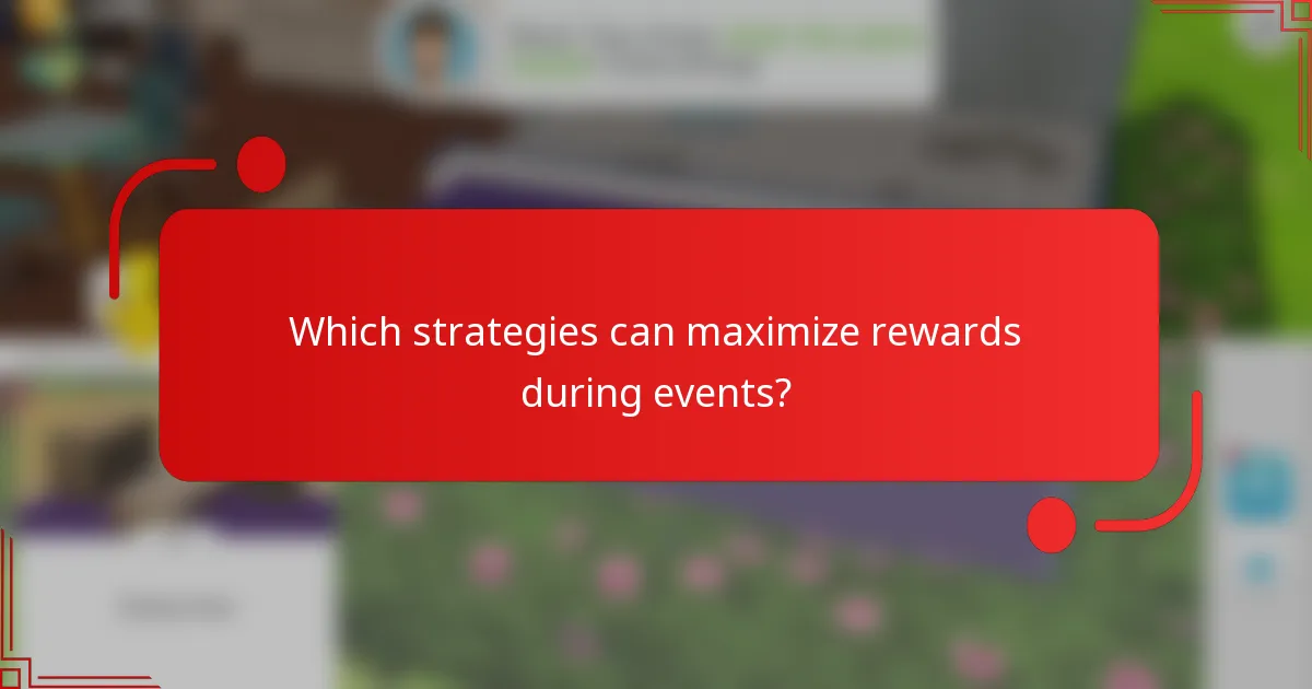 Which strategies can maximize rewards during events?