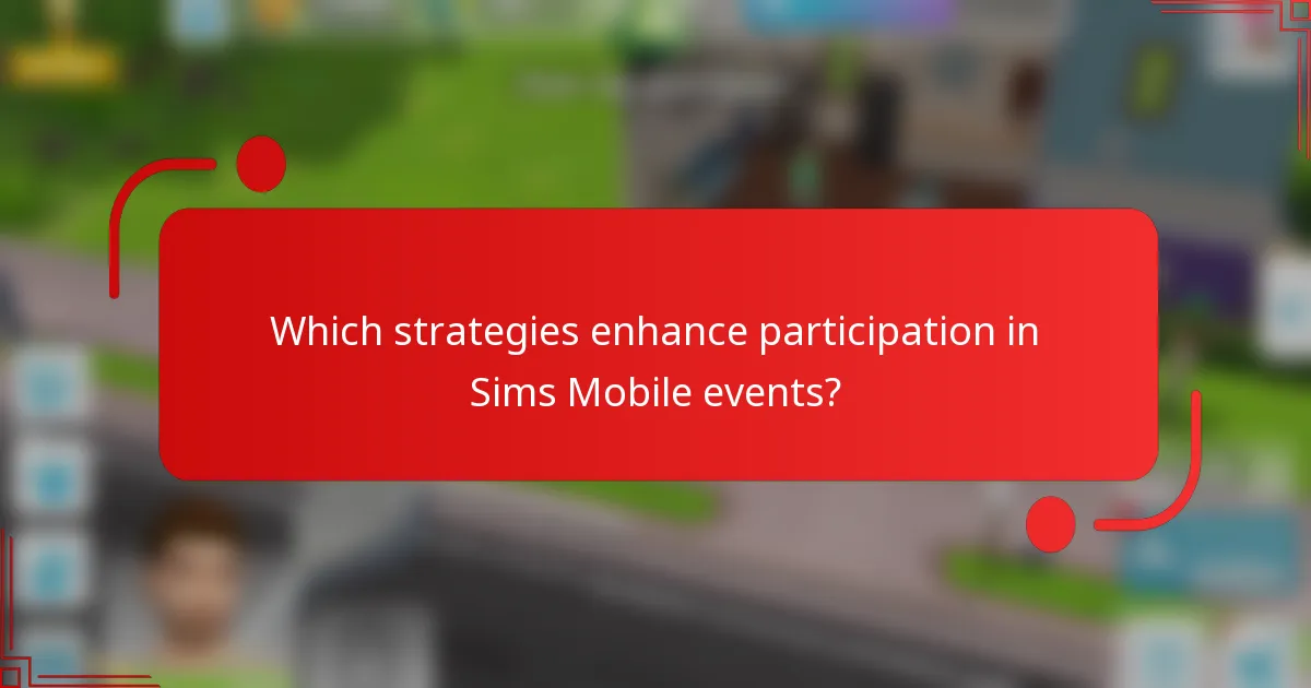 Which strategies enhance participation in Sims Mobile events?
