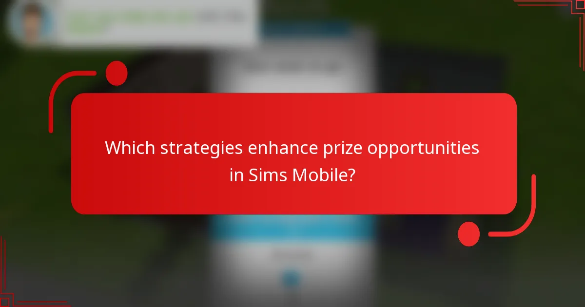Which strategies enhance prize opportunities in Sims Mobile?